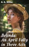 Belinda: An April Folly in Three Acts