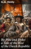 By Pike and Dyke: a Tale of the Rise of the Dutch Republic