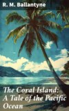 The Coral Island: A Tale of the Pacific Ocean