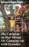 The Curlytops on Star Island; Or, Camping out with Grandpa