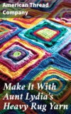 Make It With Aunt Lydia's Heavy Rug Yarn