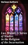 Lux Mundi: A Series of Studies in the Religion of the Incarnation