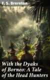 With the Dyaks of Borneo: A Tale of the Head Hunters