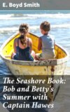 The Seashore Book: Bob and Betty's Summer with Captain Hawes