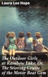 The Outdoor Girls at Rainbow Lake; Or, The Stirring Cruise of the Motor Boat Gem