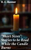 "Short Sixes": Stories to be Read While the Candle Burns