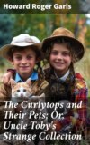 The Curlytops and Their Pets; Or, Uncle Toby's Strange Collection