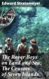 The Rover Boys on Land and Sea: The Crusoes of Seven Islands