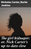 The girl kidnaper; or, Nick Carter's up-to-date clew