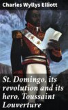 St. Domingo, its revolution and its hero, Toussaint Louverture