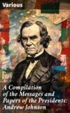 A Compilation of the Messages and Papers of the Presidents: Andrew Johnson