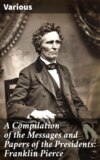 A Compilation of the Messages and Papers of the Presidents: Franklin Pierce