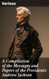 A Compilation of the Messages and Papers of the Presidents: Andrew Jackson