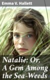 Natalie; Or, A Gem Among the Sea-Weeds