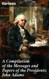 A Compilation of the Messages and Papers of the Presidents: John Adams