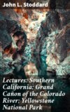 Lectures: Southern California; Grand Cañon of the Colorado River; Yellowstone National Park