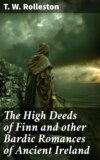 The High Deeds of Finn and other Bardic Romances of Ancient Ireland