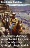 The Pony Rider Boys in the Grand Canyon; Or, The Mystery of Bright Angel Gulch