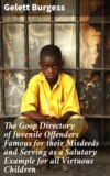 The Goop Directory of Juvenile Offenders Famous for their Misdeeds and Serving as a Salutary Example for all Virtuous Children