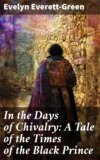 In the Days of Chivalry: A Tale of the Times of the Black Prince