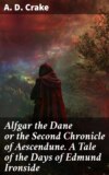 Alfgar the Dane or the Second Chronicle of Aescendune. A Tale of the Days of Edmund Ironside