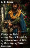 Edwy the Fair or the First Chronicle of Aescendune. A Tale of the Days of Saint Dunstan