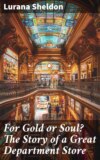 For Gold or Soul? The Story of a Great Department Store