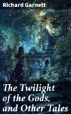 The Twilight of the Gods, and Other Tales