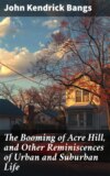 The Booming of Acre Hill, and Other Reminiscences of Urban and Suburban Life