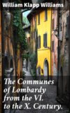 The Communes of Lombardy from the VI. to the X. Century.