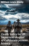 Death Valley in '49. Important chapter of California pioneer history