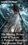 The Moving Picture Girls at Sea. or, A Pictured Shipwreck That Became Real