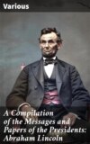 A Compilation of the Messages and Papers of the Presidents: Abraham Lincoln