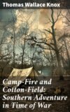 Camp-Fire and Cotton-Field: Southern Adventure in Time of War