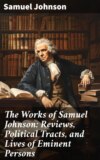 The Works of Samuel Johnson: Reviews, Political Tracts, and Lives of Eminent Persons