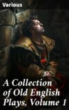 A Collection of Old English Plays, Volume 1