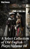 A Select Collection of Old English Plays, Volume 08