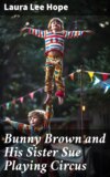 Bunny Brown and His Sister Sue Playing Circus