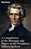 A Compilation of the Messages and Papers of the Presidents: Andrew Jackson