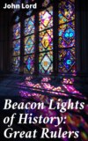 Beacon Lights of History: Great Rulers