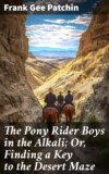 The Pony Rider Boys in the Alkali; Or, Finding a Key to the Desert Maze