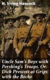 Uncle Sam's Boys with Pershing's Troops. Or, Dick Prescott at Grips with the Boche