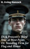 Dick Prescott's Third Year at West Point; Or, Standing Firm for Flag and Honor