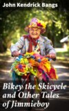 Bikey the Skicycle and Other Tales of Jimmieboy