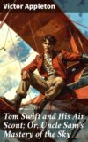 Tom Swift and His Air Scout; Or, Uncle Sam's Mastery of the Sky