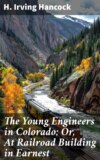 The Young Engineers in Colorado; Or, At Railroad Building in Earnest