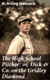 The High School Pitcher; or, Dick & Co. on the Gridley Diamond