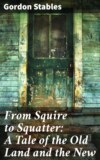 From Squire to Squatter: A Tale of the Old Land and the New