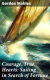 Courage, True Hearts: Sailing in Search of Fortune