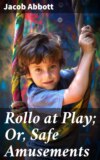 Rollo at Play; Or, Safe Amusements